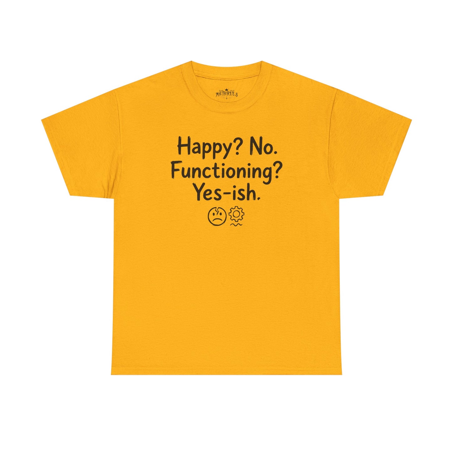 Mood Tee — "Happy? No. Functioning? Yes-ish." Graphic Shirt