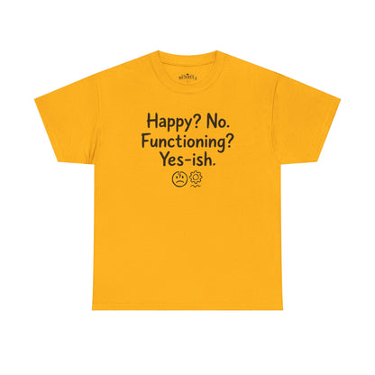 Mood Tee — "Happy? No. Functioning? Yes-ish." Graphic Shirt