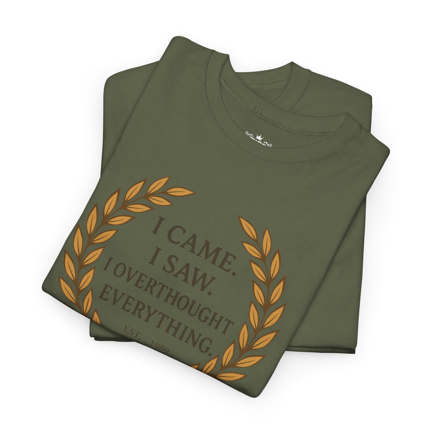 I Came I Saw I Overthought Every Thing T-shirt