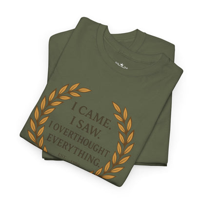 I Came I Saw I Overthought Every Thing T-shirt
