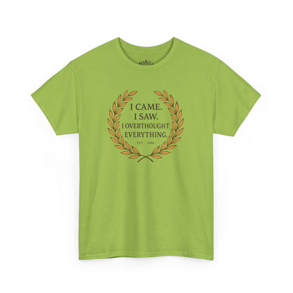I Came I Saw I Overthought Every Thing T-shirt