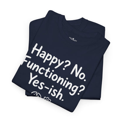 Mood Tee — "Happy? No. Functioning? Yes-ish." Graphic Shirt