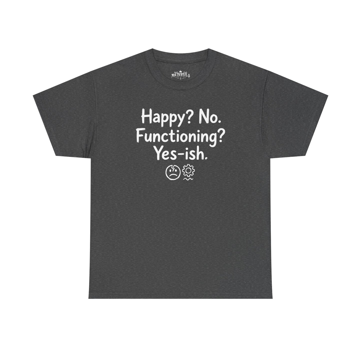 Mood Tee — "Happy? No. Functioning? Yes-ish." Graphic Shirt