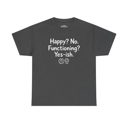 Mood Tee — "Happy? No. Functioning? Yes-ish." Graphic Shirt