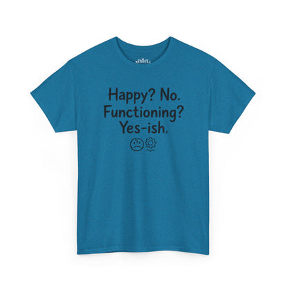 Mood Tee — "Happy? No. Functioning? Yes-ish." Graphic Shirt