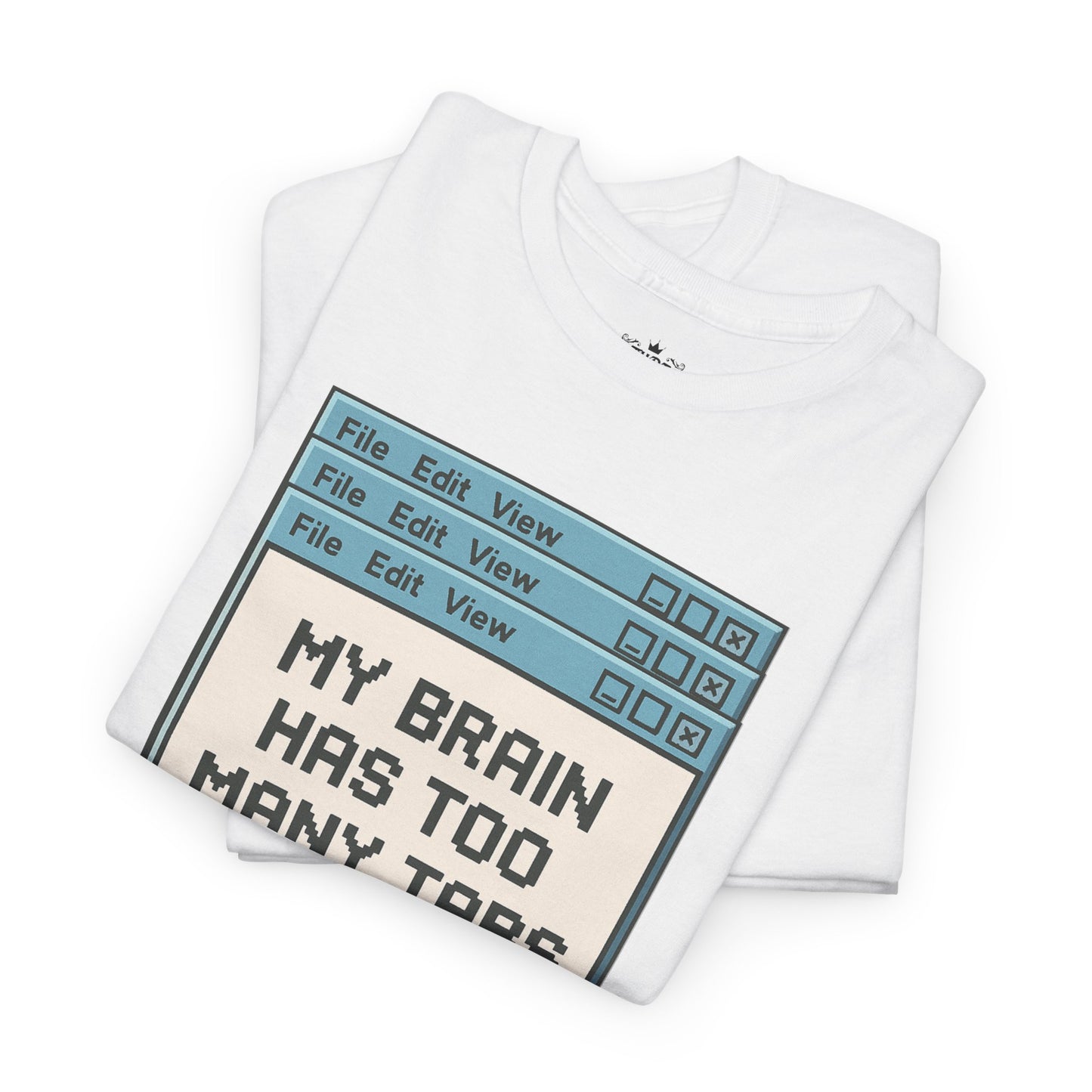 My Brain Has Too Many Tabs Tee