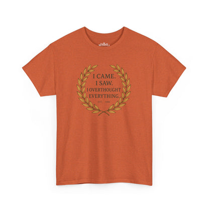 I Came I Saw I Overthought Every Thing T-shirt