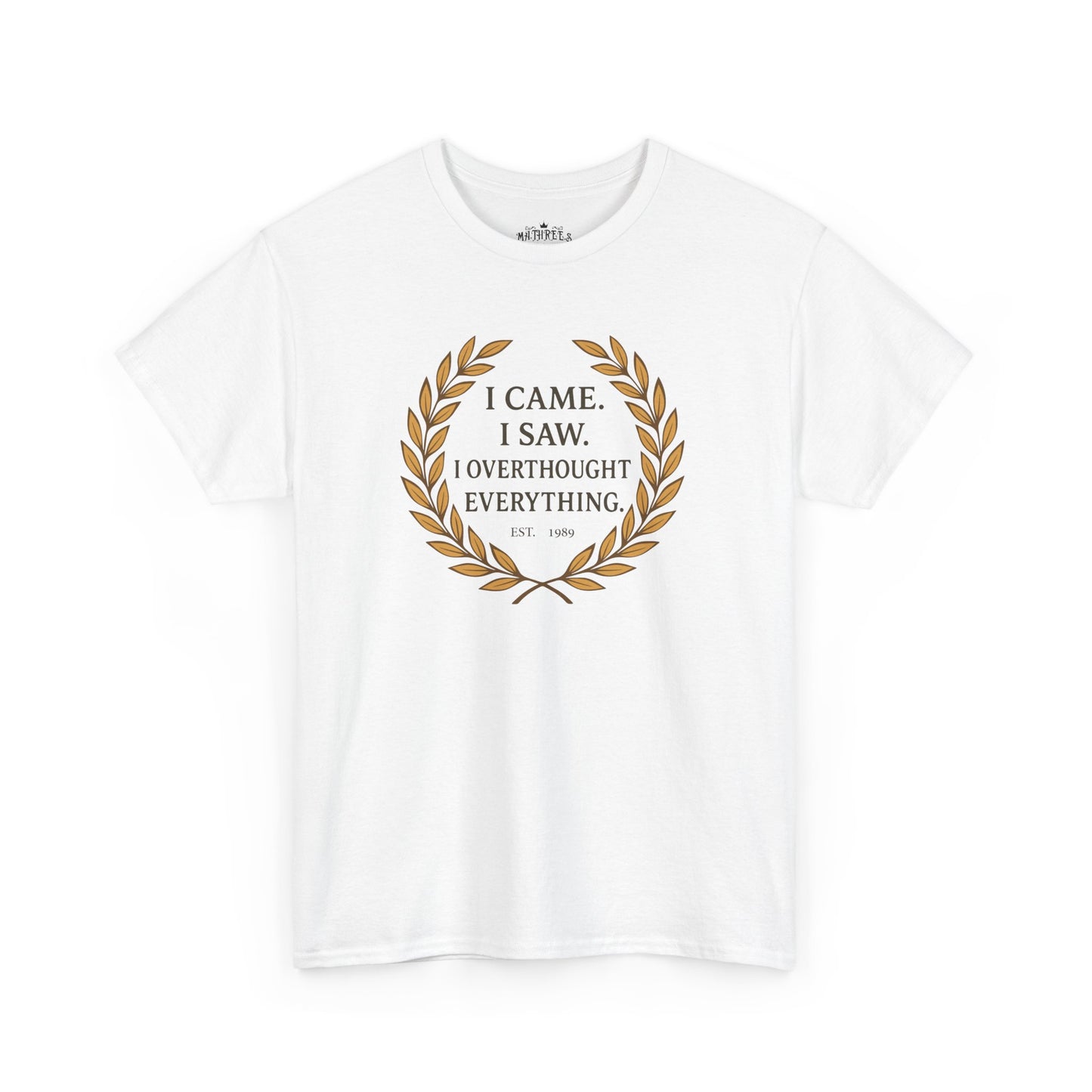 I Came I Saw I Overthought Every Thing T-shirt