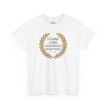 I Came I Saw I Overthought Every Thing T-shirt