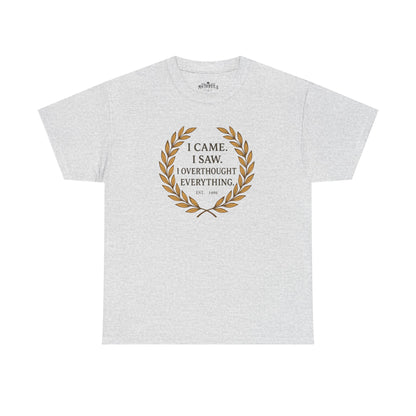 I Came I Saw I Overthought Every Thing T-shirt