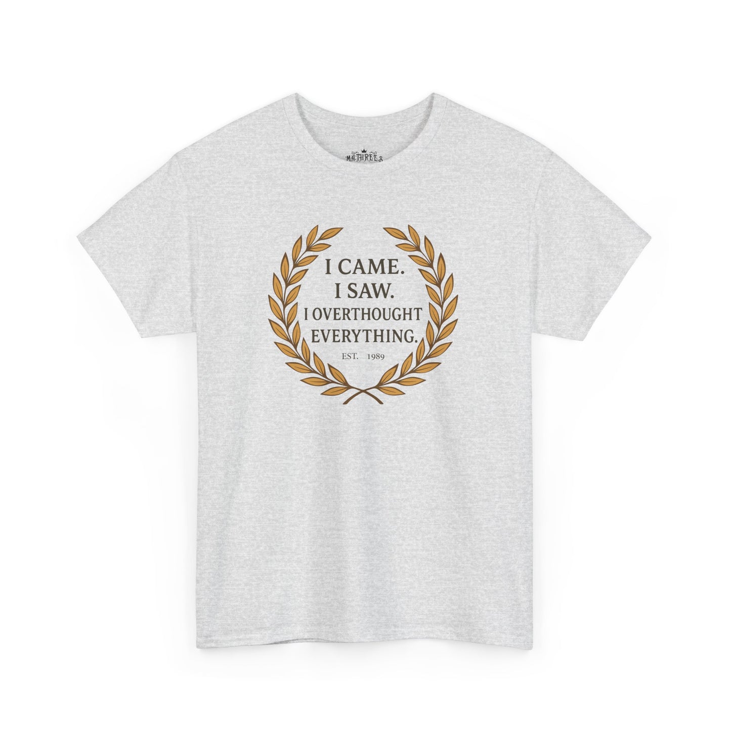 I Came I Saw I Overthought Every Thing T-shirt