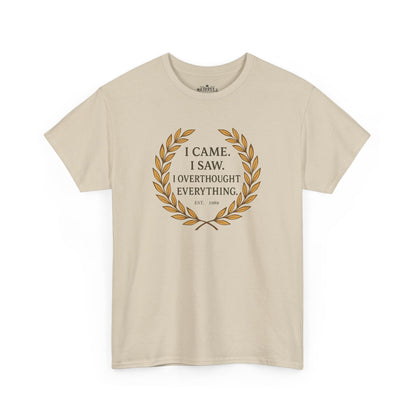 I Came I Saw I Overthought Every Thing T-shirt