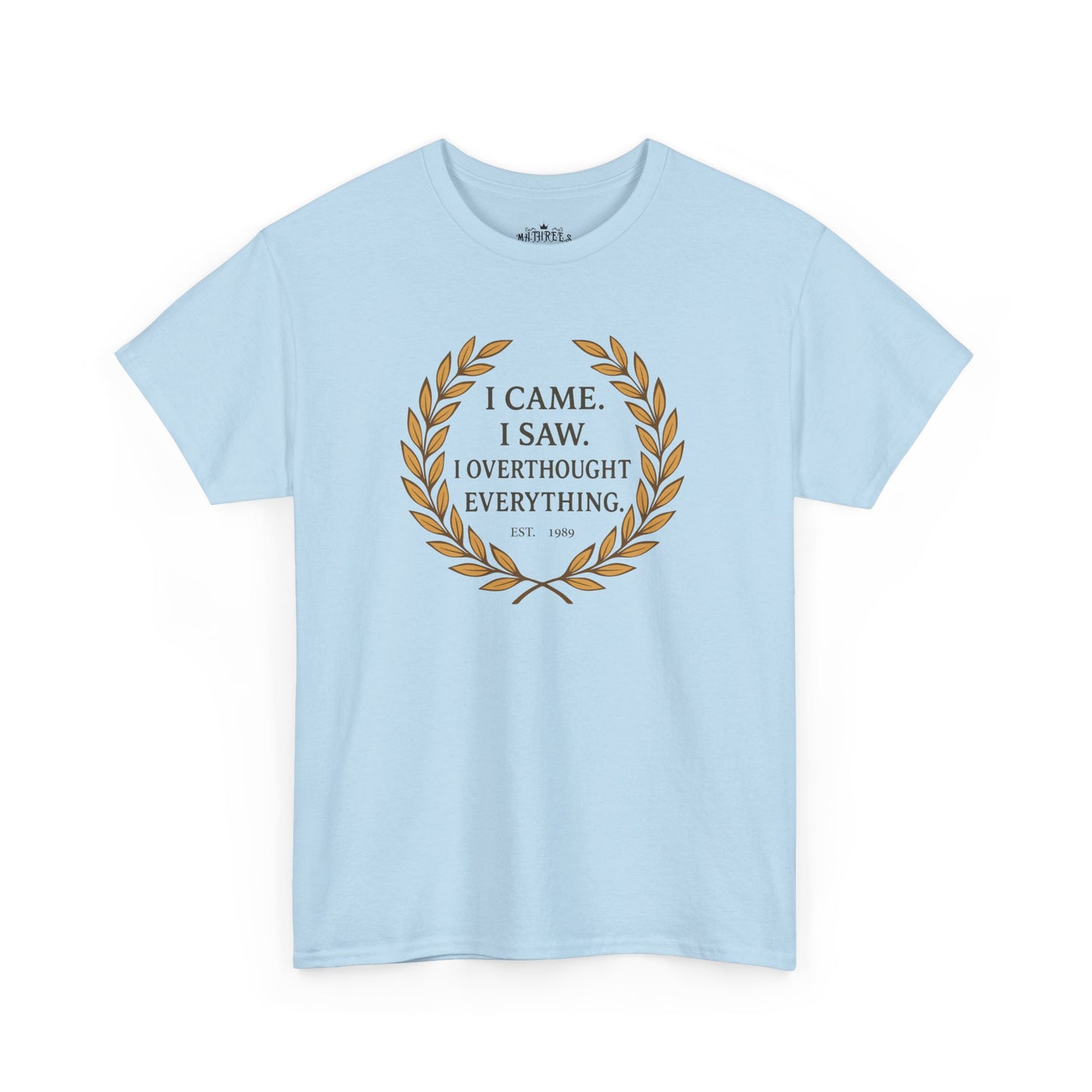 I Came I Saw I Overthought Every Thing T-shirt