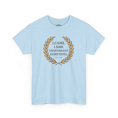 I Came I Saw I Overthought Every Thing T-shirt