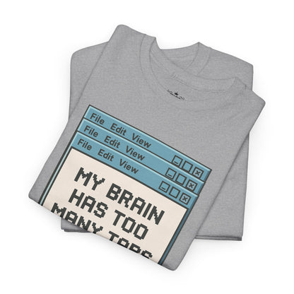 My Brain Has Too Many Tabs Tee
