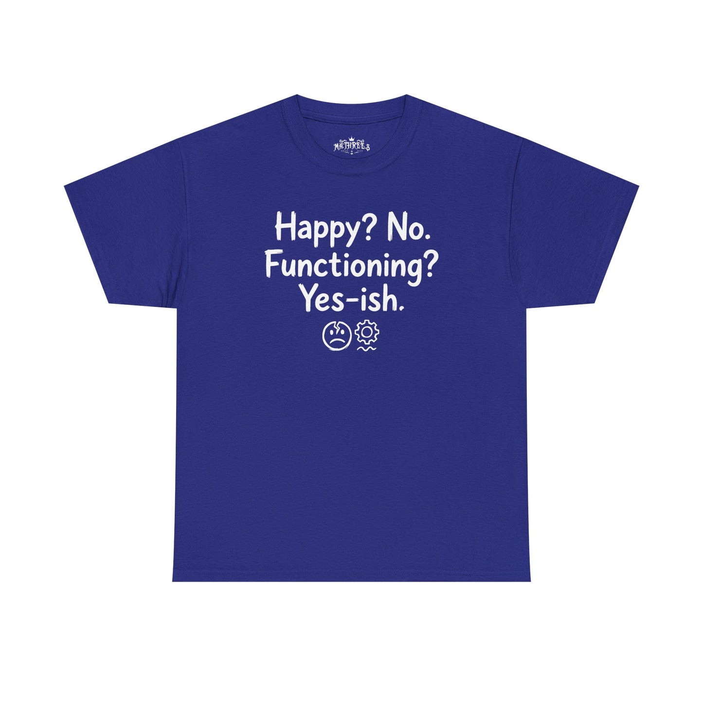 Mood Tee — "Happy? No. Functioning? Yes-ish." Graphic Shirt
