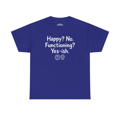 Mood Tee — "Happy? No. Functioning? Yes-ish." Graphic Shirt