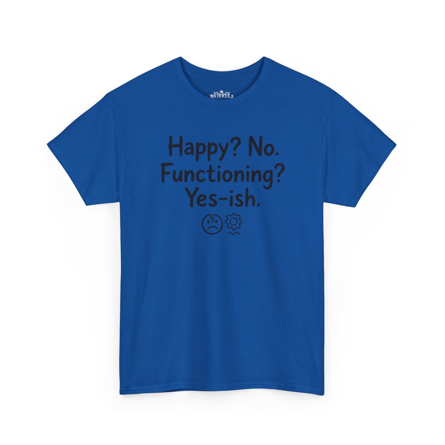 Mood Tee — "Happy? No. Functioning? Yes-ish." Graphic Shirt