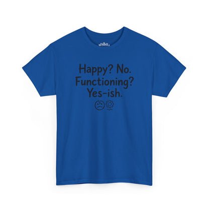 Mood Tee — "Happy? No. Functioning? Yes-ish." Graphic Shirt