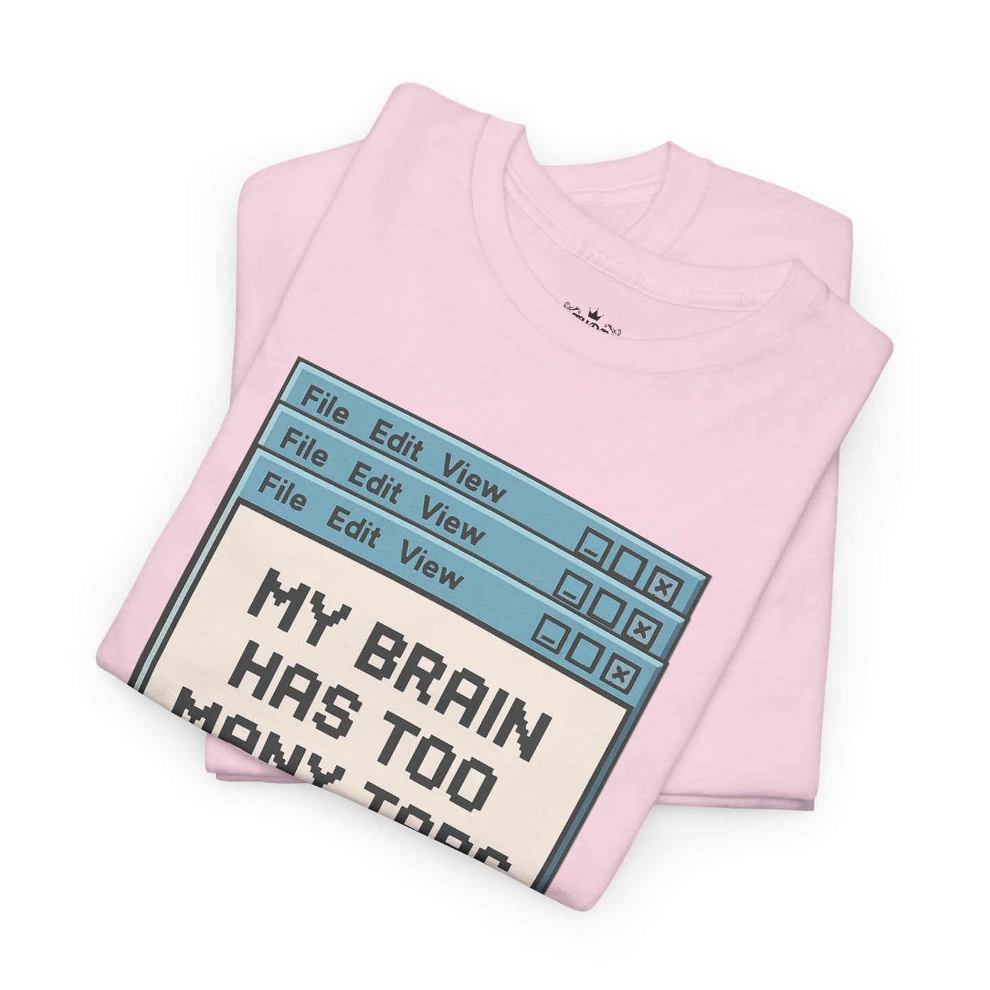 My Brain Has Too Many Tabs Tee