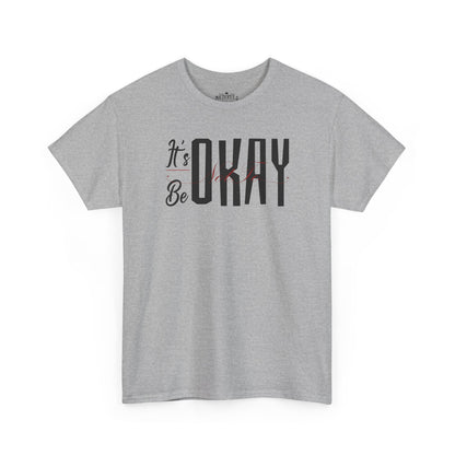 It's Okay Not to Be Okay T-Shirt — Positive Message Graphic Tee