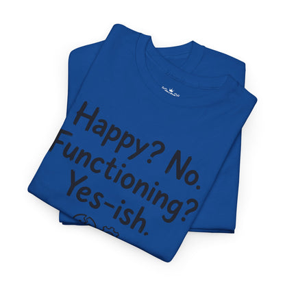 Mood Tee — "Happy? No. Functioning? Yes-ish." Graphic Shirt