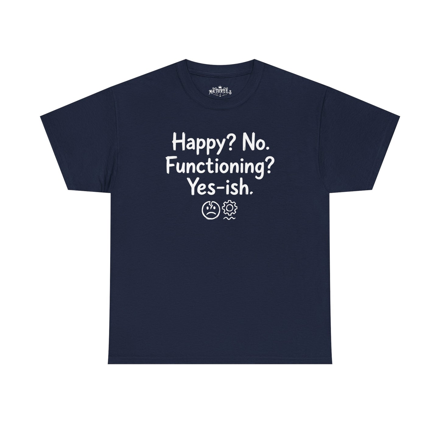 Mood Tee — "Happy? No. Functioning? Yes-ish." Graphic Shirt