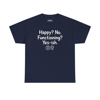 Mood Tee — "Happy? No. Functioning? Yes-ish." Graphic Shirt