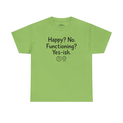 Mood Tee — "Happy? No. Functioning? Yes-ish." Graphic Shirt