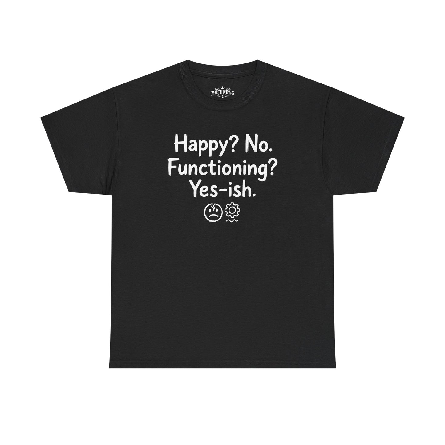 Mood Tee — "Happy? No. Functioning? Yes-ish." Graphic Shirt