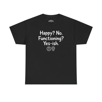 Mood Tee — "Happy? No. Functioning? Yes-ish." Graphic Shirt