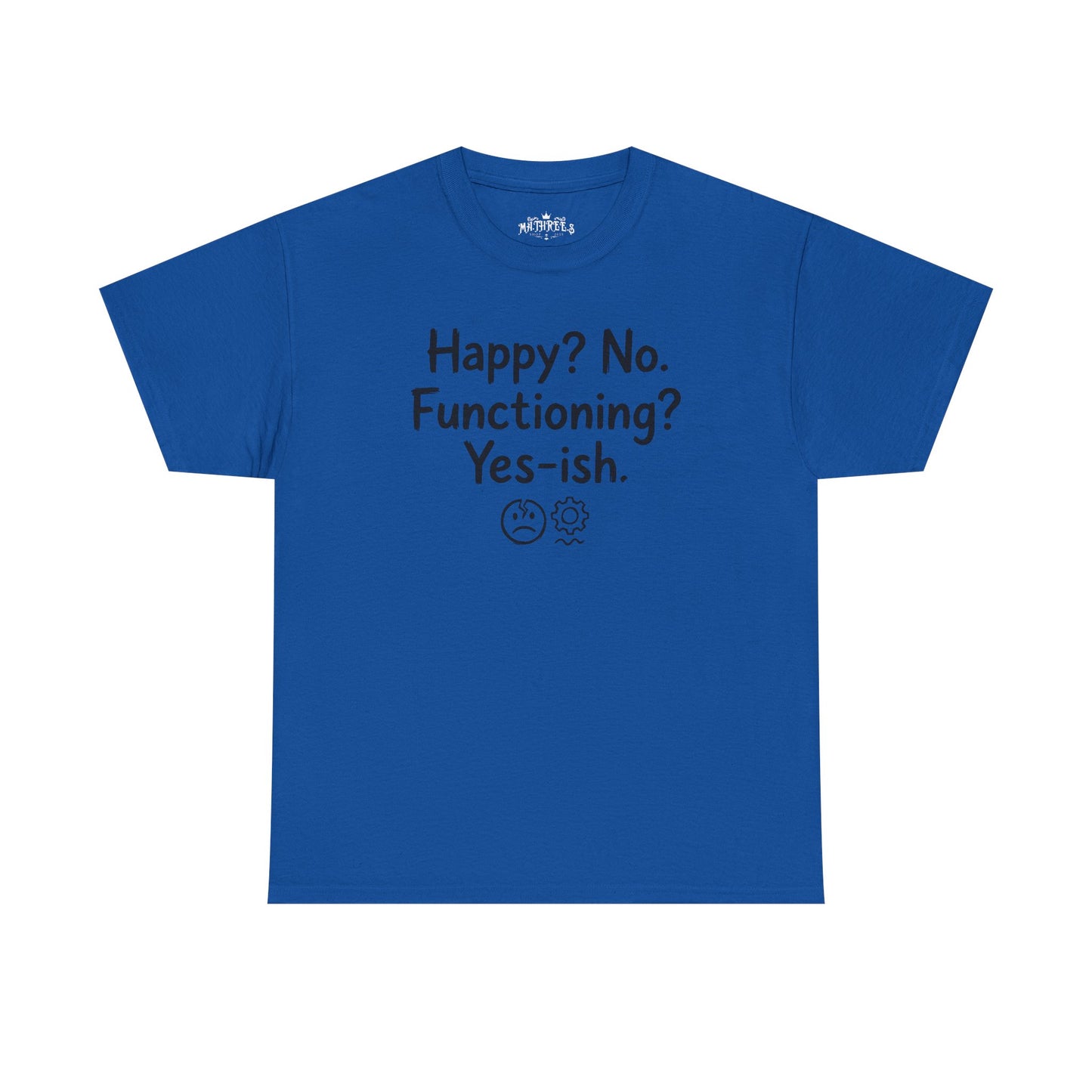 Mood Tee — "Happy? No. Functioning? Yes-ish." Graphic Shirt