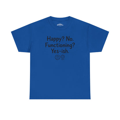 Mood Tee — "Happy? No. Functioning? Yes-ish." Graphic Shirt