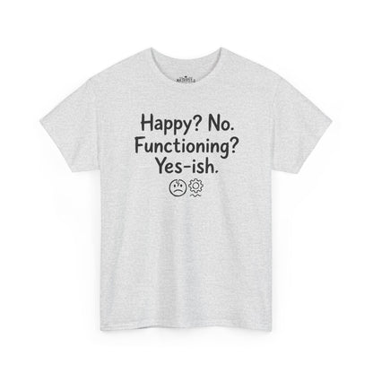 Mood Tee — "Happy? No. Functioning? Yes-ish." Graphic Shirt