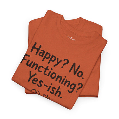Mood Tee — "Happy? No. Functioning? Yes-ish." Graphic Shirt