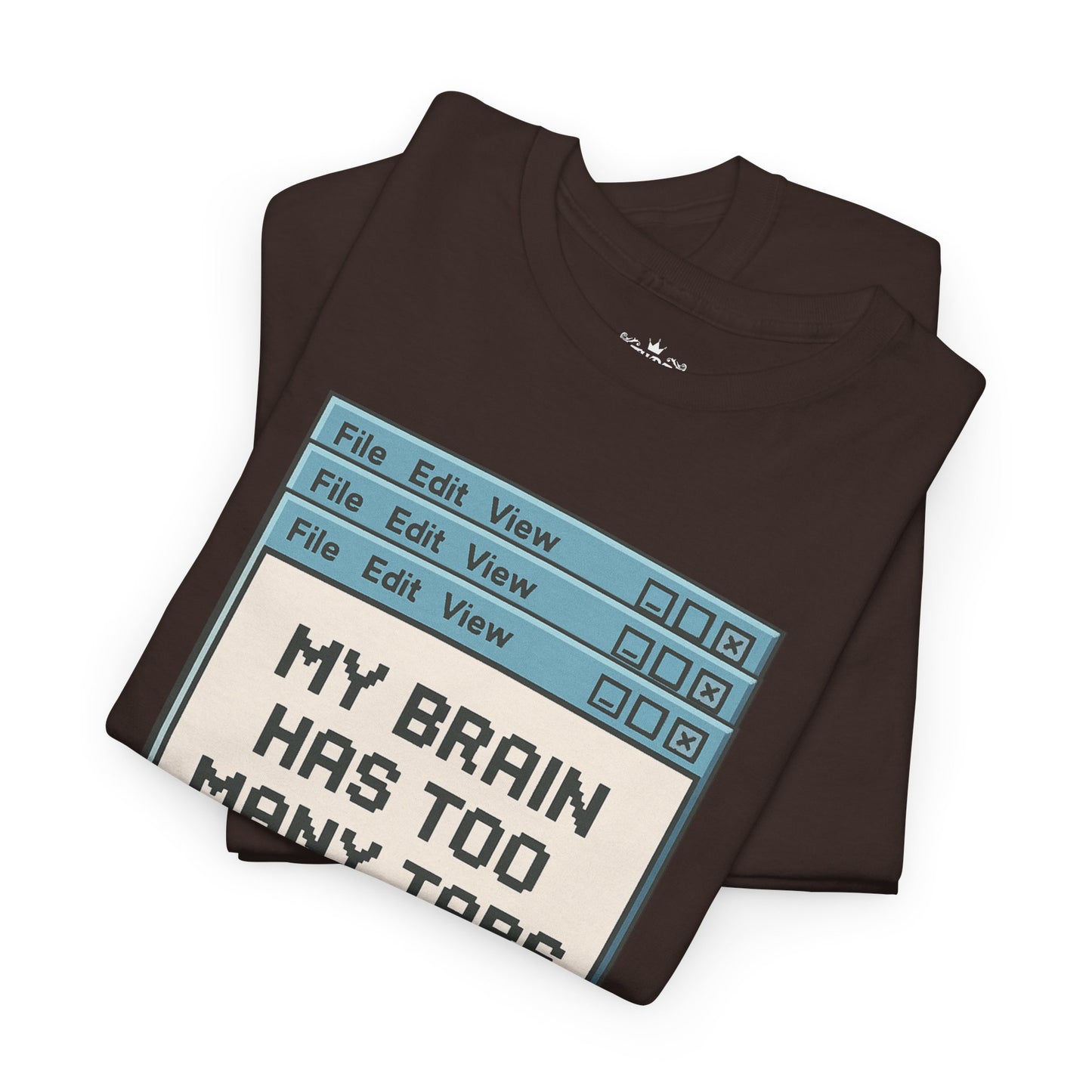 My Brain Has Too Many Tabs Tee