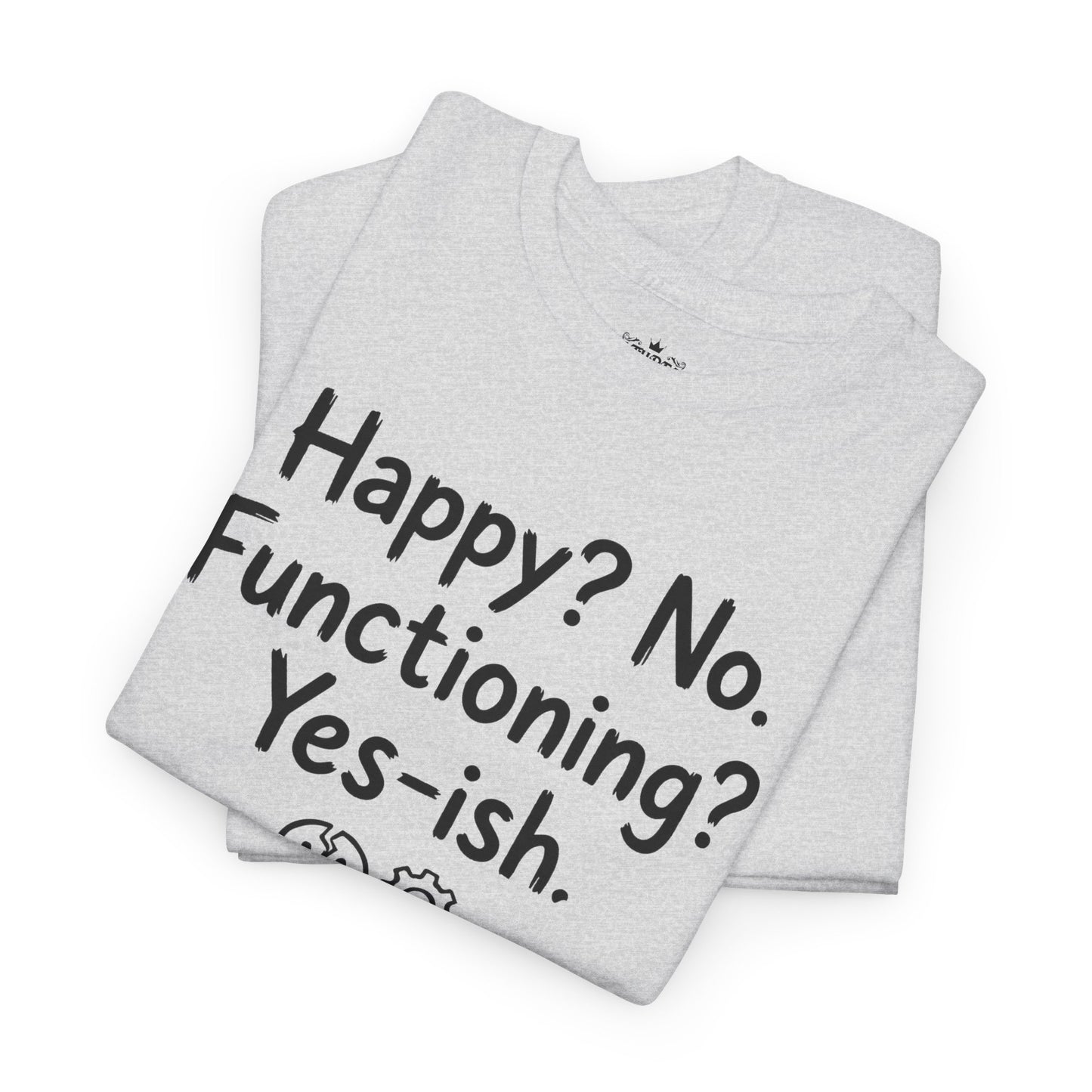 Mood Tee — "Happy? No. Functioning? Yes-ish." Graphic Shirt