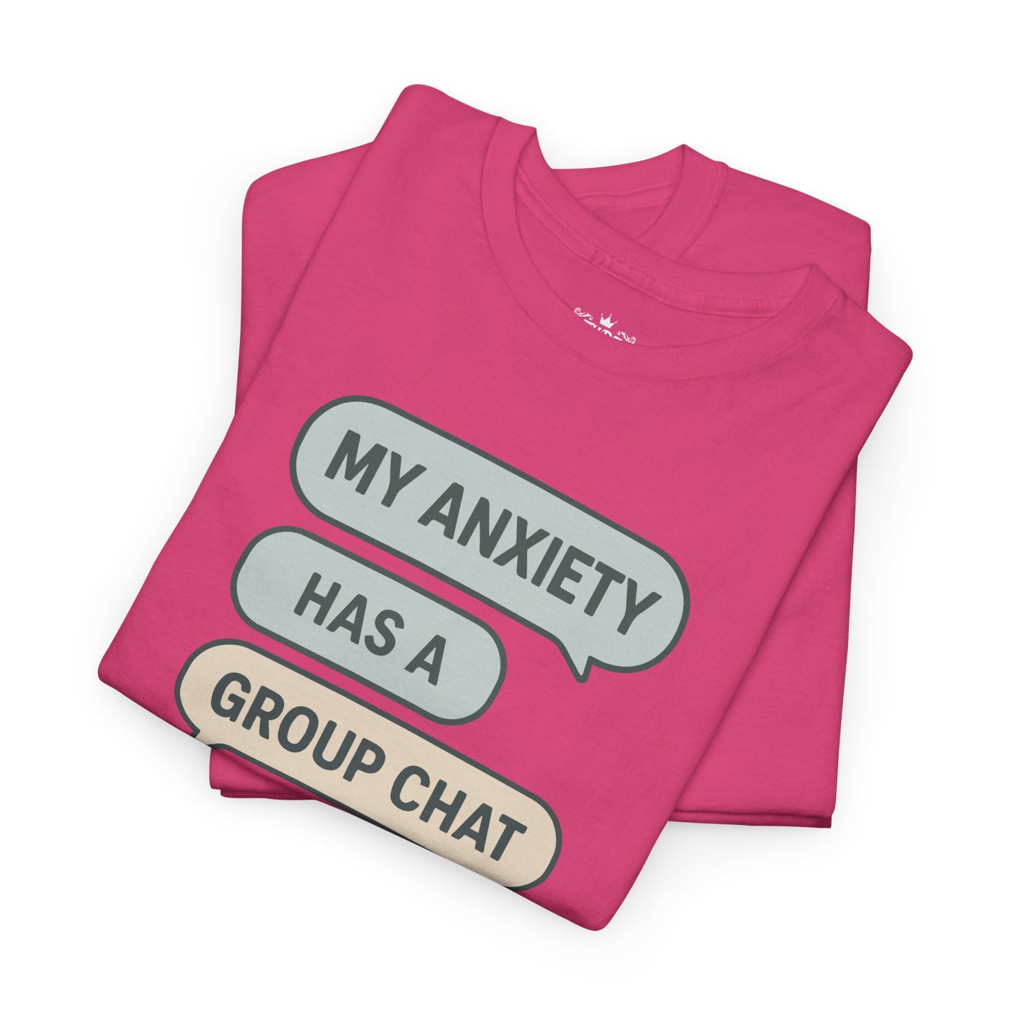 My Anxiety Has A Group Chat T-shirt