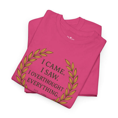 I Came I Saw I Overthought Every Thing T-shirt