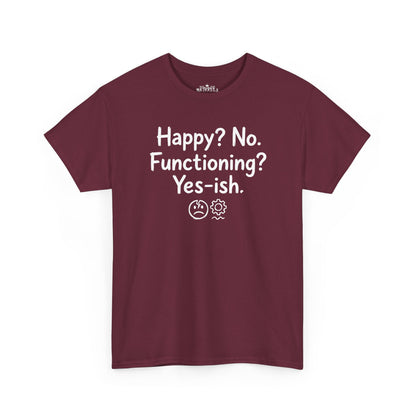 Mood Tee — "Happy? No. Functioning? Yes-ish." Graphic Shirt