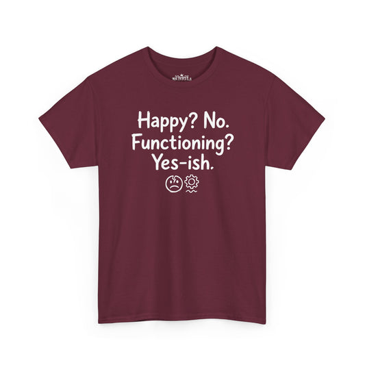 Mood Tee — "Happy? No. Functioning? Yes-ish." Graphic Shirt