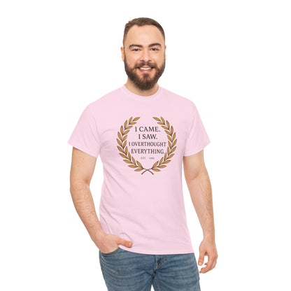 I Came I Saw I Overthought Every Thing T-shirt