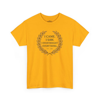 I Came I Saw I Overthought Every Thing T-shirt