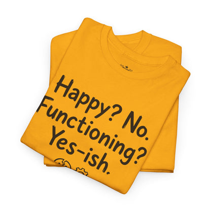 Mood Tee — "Happy? No. Functioning? Yes-ish." Graphic Shirt