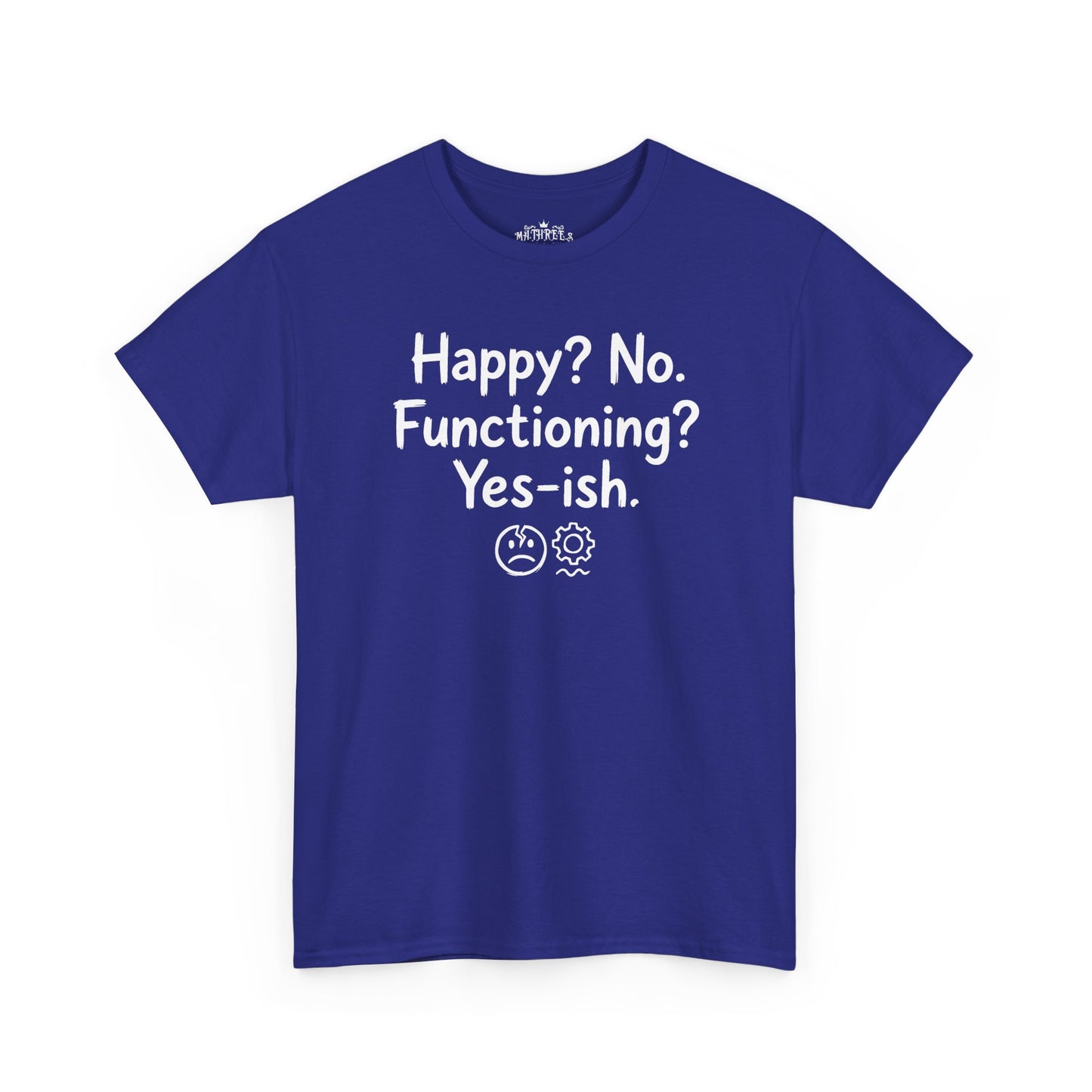 Mood Tee — "Happy? No. Functioning? Yes-ish." Graphic Shirt
