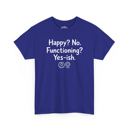 Mood Tee — "Happy? No. Functioning? Yes-ish." Graphic Shirt