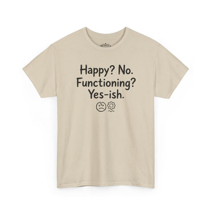 Mood Tee — "Happy? No. Functioning? Yes-ish." Graphic Shirt