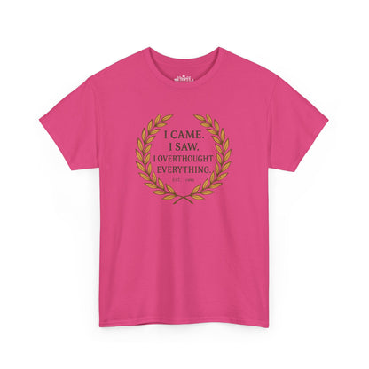 I Came I Saw I Overthought Every Thing T-shirt