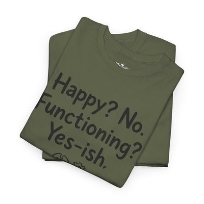 Mood Tee — "Happy? No. Functioning? Yes-ish." Graphic Shirt