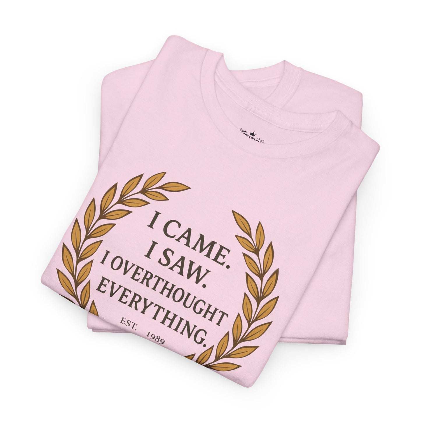 I Came I Saw I Overthought Every Thing T-shirt